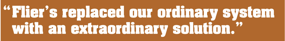 Flier's replaced our ordinary system with an extraordinary solution.